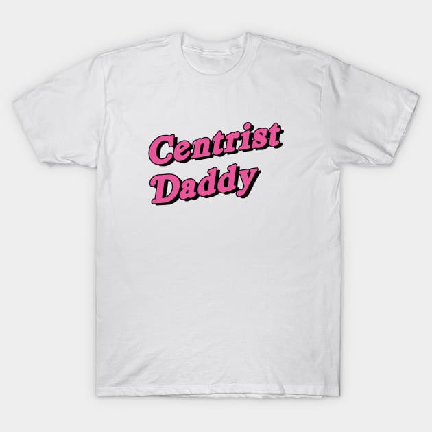 Centrist Daddy T-Shirt by dumbshirts